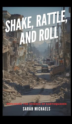 Shake, Rattle, and Roll: Exploring the Science of Earthquakes Shake, Rattle, and Roll: Exploring the Science of Earthquakes von SL Editions