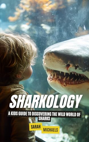 Sharkology: A Kids Guide to Discovering the Wild World of Sharks Sharkology: A Kids Guide to Discovering the Wild World of Sharks von Independently published