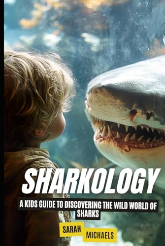Sharkology: A Kids Guide to Discovering the Wild World of Sharks Sharkology: A Kids Guide to Discovering the Wild World of Sharks von Independently published