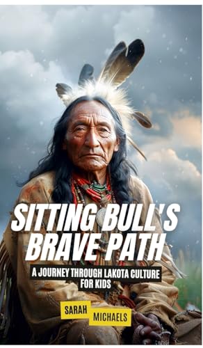Sitting Bull's Brave Path: A Journey Through Lakota Culture for Kids Sitting Bull's Brave Path: A Journey Through Lakota Culture for Kids von SL Editions