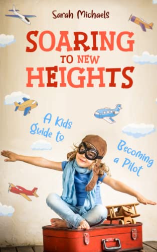 Soaring to New Heights: A Kid's Guide to Becoming a Pilot (Careers for Kids)