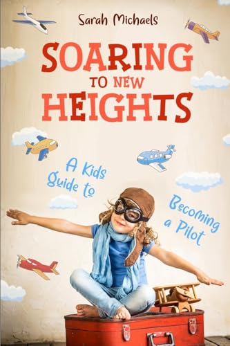 Soaring to New Heights: A Kid's Guide to Becoming a Pilot (Careers for Kids) von SL Editions