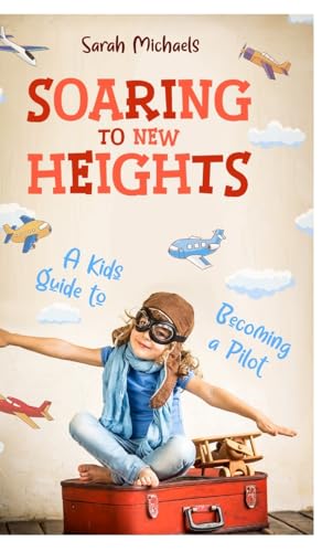 Soaring to New Heights: A Kid's Guide to Becoming a Pilot Soaring to New Heights: A Kid's Guide to Becoming a Pilot von SL Editions