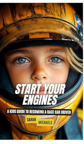 Start Your Engines: A Kids Guide to Becoming a Race Car Driver Start Your Engines: A Kids Guide to Becoming a Race Car Driver von SL Editions