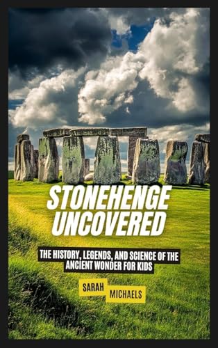 Stonehenge Uncovered: The History, Legends, and Science Of the Ancient Wonder For Kids Stonehenge Uncovered: The History, Legends, and Science Of the Ancient Wonder For Kids von SL Editions