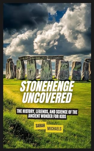 Stonehenge Uncovered: The History, Legends, and Science Of the Ancient Wonder For Kids von SL Editions