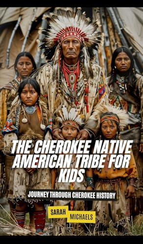 The Cherokee Native American Tribe For Kids: Journey Through Cherokee History von SL Editions