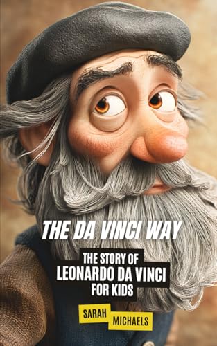 The Da Vinci Way: The Story of Leonardo da Vinci for Kids (Biographies Just For Kids) von Independently published