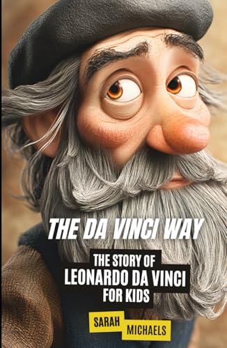 The Da Vinci Way: The Story of Leonardo da Vinci for Kids (Biographies Just For Kids) von Independently published