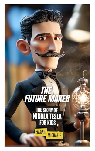 The Future Maker: The Story of Nikola Tesla For Kids von SL Editions