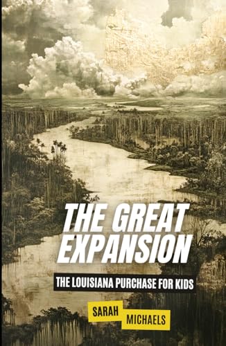 The Great Expansion: The Louisiana Purchase for Kids (History Just for Kids) von Independently published
