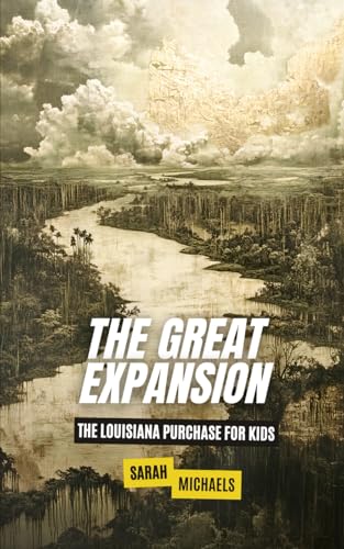 The Great Expansion: The Louisiana Purchase for Kids (History Just for Kids) von Independently published