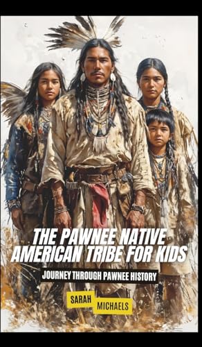 The Pawnee Native American Tribe For Kids: Journey into Pawnee Culture von SL Editions