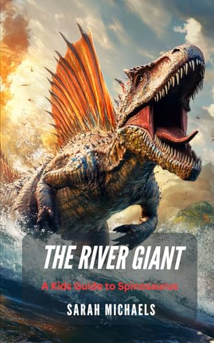 The River Giant: A Kids Guide to Spinosaurus (Investigating Dinosaurs for Kids, Band 8) von Independently published