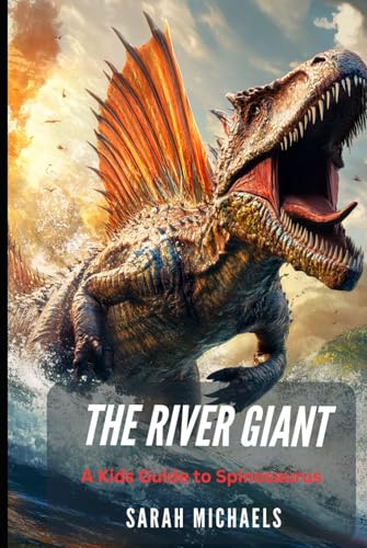 The River Giant: A Kids Guide to Spinosaurus (Investigating Dinosaurs for Kids, Band 8) von Independently published