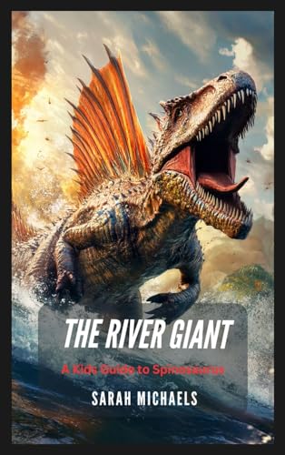 The River Giant: A Kids Guide to Spinosaurus The River Giant: A Kids Guide to Spinosaurus von SL Editions