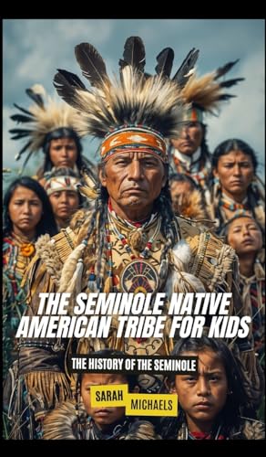 The Seminole Native American Tribe For Kids: The History of the Seminole The Seminole Native American Tribe For Kids: The History of the Seminole von SL Editions