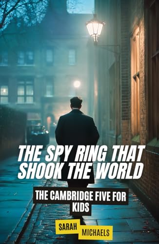 The Spy Ring That Shook the World: The Cambridge Five For Kids (The History of Espionage for Kids) von Independently published