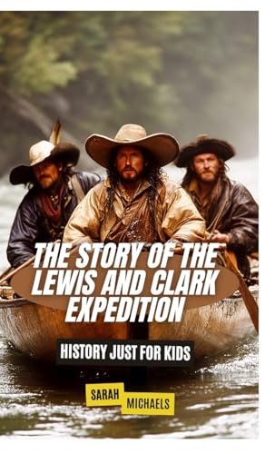 The Story of the Lewis and Clark Expedition: History Just for Kids von SL Editions