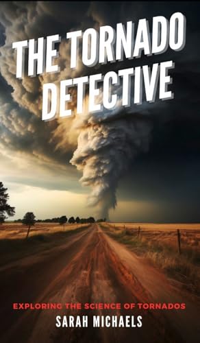 The Tornado Detective: Exploring the Science of Tornados The Tornado Detective: Exploring the Science of Tornados von SL Editions