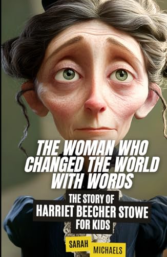 The Woman Who Changed the World with Words: The Story of Harriet Beecher Stowe for Kids (Biographies Just For Kids) von Independently published
