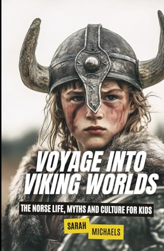 Voyage into Viking Worlds: The Norse Life, Myths and Culture for Kids (The Ancient Worlds Just For Kids) von Independently published