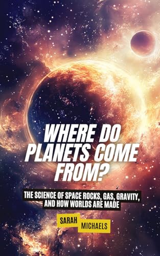 Where Do Planets Come From?: The Science of Space Rocks, Gas, Gravity, and How Worlds Are Made (Space for Kids) von Independently published