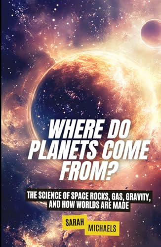 Where Do Planets Come From?: The Science of Space Rocks, Gas, Gravity, and How Worlds Are Made (Space for Kids) von Independently published