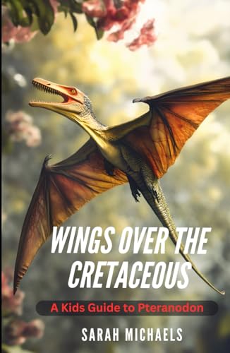 Wings Over the Cretaceous: A Kids Guide to Pteranodon (Investigating Dinosaurs for Kids, Band 6) von Independently published