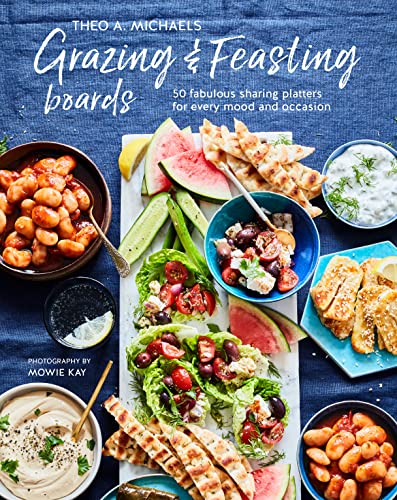 Grazing & Feasting Boards: 50 fabulous sharing platters for every mood and occasion