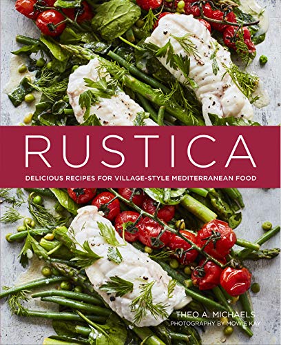 Rustica: Recipes for Simple, Honest and Delicious Mediterranean Food: Delicious Recipes for Village-Style Mediterranean Food