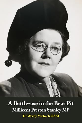 A Battle-axe in the Bear Pit: Millicent Preston Stanley MP von Connor Court Publishing