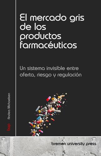 El mercado gris de los productos farmacéuticos: Un sistema invisible entre oferta, riesgo y regulación El mercado gris de los productos farmacéuticos: Un sistema invisible entre oferta, riesgo y regulación von bremen university press