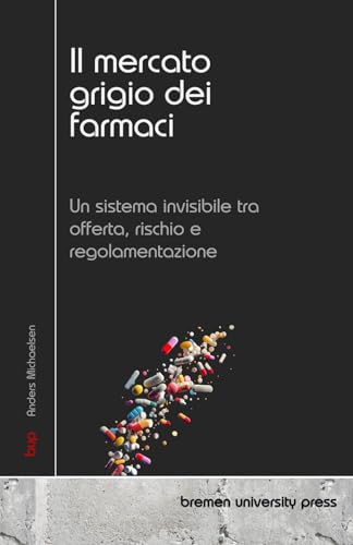 Il mercato grigio dei farmaci: Un sistema invisibile tra offerta, rischio e regolamentazione von bremen university press