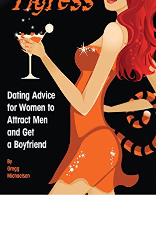 The Social Tigress: Dating Advice for Women to Attract Men and Get a Boyfriend (Dating and Relationship Advice for Women) von Gregg\Michaelsen