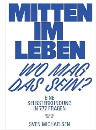 Mitten im Leben – wo mag das sein? Eine Selbsterkundung in 777 Fragen von Residenz