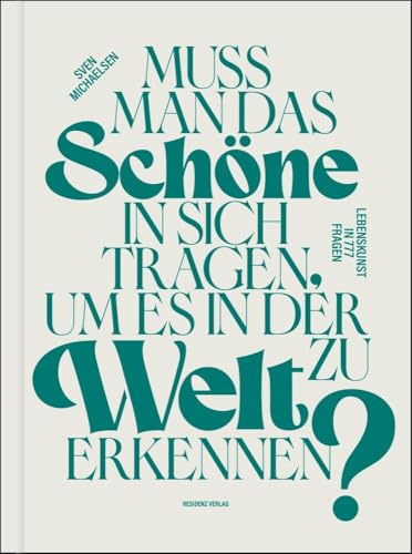 Muss man das Schöne in sich tragen, um es in der Welt zu erkennen? Lebenskunst in 777 Fragen von RESIDENZ