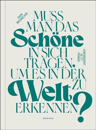 Muss man das Schöne in sich tragen, um es in der Welt zu erkennen? Lebenskunst in 777 Fragen