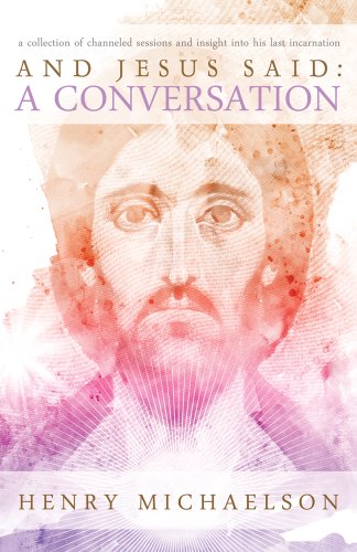 And Jesus Said: A Conversation: A Collection of Channeled Sessions and Insight into His Last Incarnation von Ozark Mountain Publishing