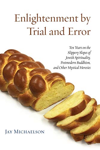 Enlightenment by Trial and Error: Ten Years on the Slippery Slopes of Jewish Spirituality, Postmodern Buddhism, and Other Mystical Heresies von Ben Yehuda Press