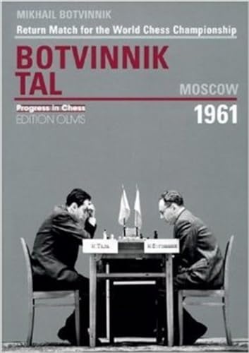 Return Match for the World Championship Botvinnik vs. Tal, Moscow 1961: Return Match for the World Chess Championship (Progress in Chess, Band 13)