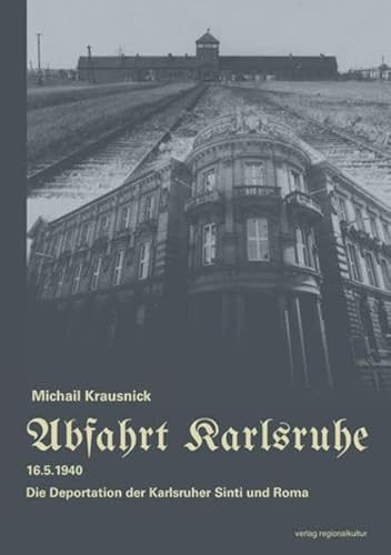 Abfahrt Karlsruhe: 16.5.1940 - Die Deportation der Karlsruher Sinti und Roma von verlag regionalkultur