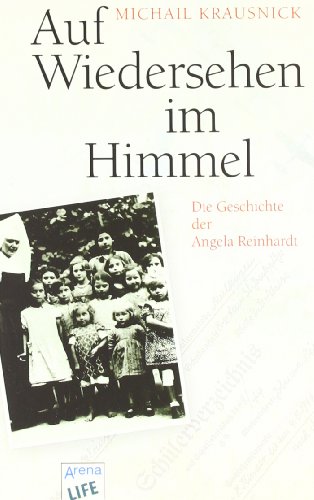 Auf Wiedersehen im Himmel: Die Geschichte der Angela Reinhardt von Arena Verlag GmbH
