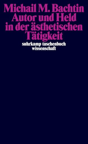 Autor und Held in der ästhetischen Tätigkeit: Deutsche Erstausgabe (suhrkamp taschenbuch wissenschaft)