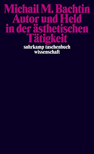 Autor und Held in der ästhetischen Tätigkeit: Deutsche Erstausgabe (suhrkamp taschenbuch wissenschaft)