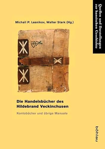Die Handelsbücher des Hildebrand Veckinchusen: Kontobücher und übrige Manuale (Quellen und Darstellungen zur Hansischen Geschichte: Neue Folge, Band 67)