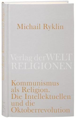 Kommunismus als Religion: Die Intellektuellen und die Oktoberrevolution von Verlag der Weltreligionen im Insel Verlag
