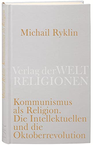 Kommunismus als Religion: Die Intellektuellen und die Oktoberrevolution von Verlag der Weltreligionen im Insel Verlag