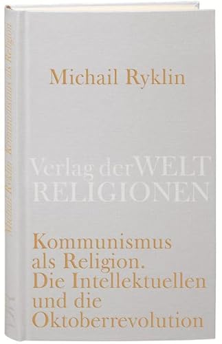 Kommunismus als Religion: Die Intellektuellen und die Oktoberrevolution