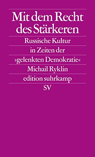 Mit dem Recht des Stärkeren. Die russische Kultur in Zeiten der gelenkten Demokratie Mit dem Recht des Stärkeren. Die russische Kultur in Zeiten der gelenkten Demokratie